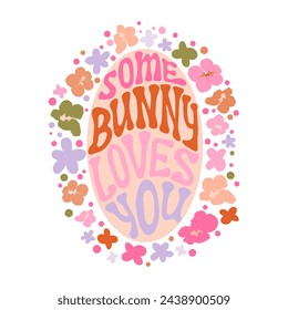 Some bunny loves you groovy lettering poster for Easter party.
