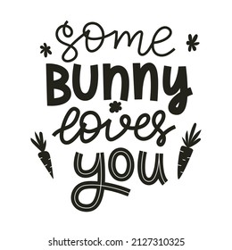 Some bunny loves you. Hand lettering with doodle carrots and flowers. Handwritten phrase for gretteng cards, kids clothes. Black and white vector illustration isolated on white background