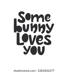 Some bunny loves you handdrawn lettering isolated on white. Greeting card template for spring hoiday. Vector illustration.