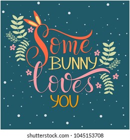 Some bunny loves you lettering. Hand written Easter phrases. Seasons Greetings