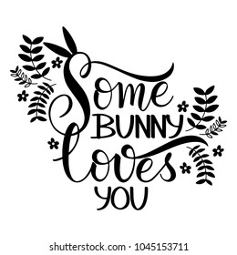 Some bunny loves you lettering. Hand written Easter phrases. Seasons Greetings