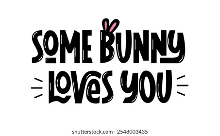 Some Bunny Loves You Phrase. Vector Hand Lettering of Easter Quote.