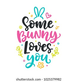 Some bunny loves you. Seasonal colorful hand written lettering. Modern calligraphy, isolated on white background.Vector illustration