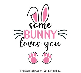 Some bunny loves you T-shirt, Happy Easter Shirts, Hunting Squad, Easter Quotes, Easter for Kids, March Shirt, Welcome Spring, Cut File For Cricut And Silhouette