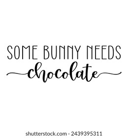 Some bunny needs chocolate. Easter vector quote.