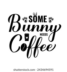 Some bunny needs coffee calligraphy hand lettering. Funny Easter quote. Vector template for typography poster, greeting card, banner, sticker, etc