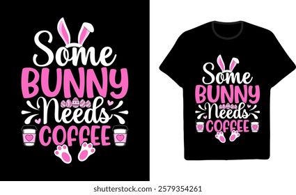 Some Bunny Needs Coffee Typography t shirt Design