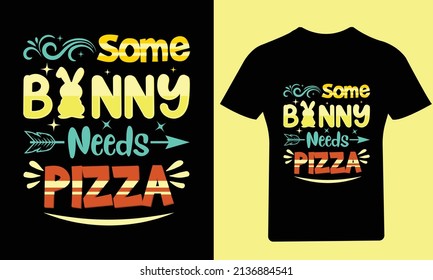 Some Bunny needs Pizza T Shirt, Easter Day, Typography T-Shirt, Bunny T-Shirt, Holiday, Happy Easter Day, Vector, Easter, T Shirt, Funny T Shirt, Illustration, Design, T Shirt Design,