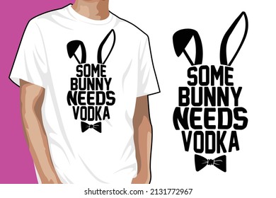 Some Bunny Needs Vodka T-shirt Design