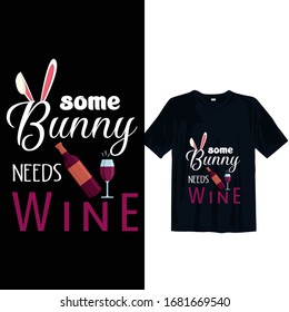 some bunny needs wine. Easter day t shirt design. funny Easter day t shirt design template easy to print for man women and children