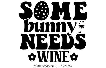 some bunny needs wine, first time hunter, Easter Awesome Typography Design, Vector File.