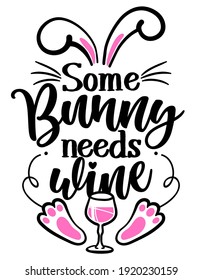 Some Bunny needs Wine (Somebody needs wine) - SASSY Calligraphy phrase for Easter day. Hand drawn lettering for Easter greetings cards, invitations. Good for t-shirt, mug, scrap booking, gift.