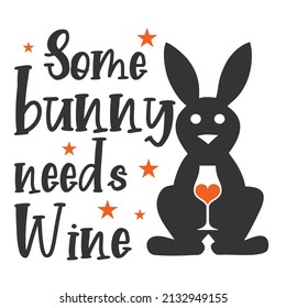 Some Bunny Needs Wine

Trending vector quote on white background for t shirt, mug, stickers etc.