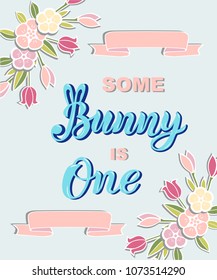 Some Bunny is One text isolated on background. Handwritten lettering Bunny as logo, stick cake topper, laser cut plastic, wooden topper. Template for First Birthday, party invitation, greeting card.