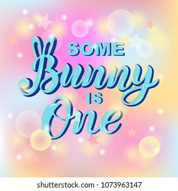 Some Bunny is One text isolated on background. Handwritten lettering Bunny as logo, stick cake topper, laser cut plastic, wooden topper. Template for First Birthday, party invitation, greeting card.