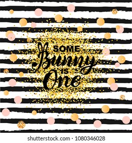 Some Bunny is One text isolated on striped background. Handwritten lettering Bunny as logo, stiker, stick cake topper, laser cut plastic. Template for First Birthday, party invitation, greeting card.