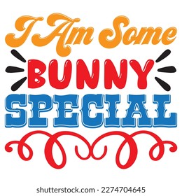 I Am Some Bunny Special T-shirt Design Vector File