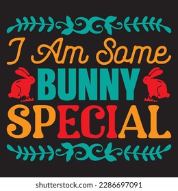 I Am Some Bunny Special T-shirt Design Vector File