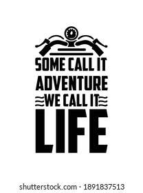 Some call it adventure We call it life. Hand drawn typography poster design. Premium Vector