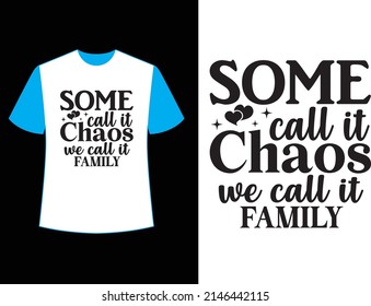some call it chaos we call it family t shirt design.