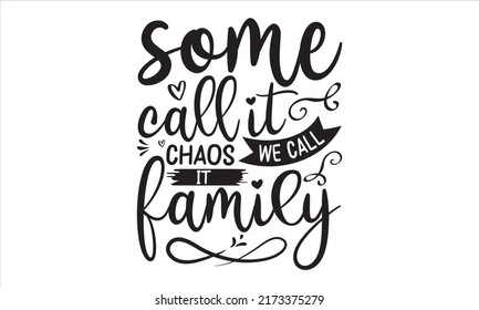 Some call it chaos we call it family- Family T shirt Design, Vintage lettering style used, Family birds silhouettes on branch and heart illustration, Wall art, artwork, poster design, SVG