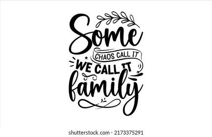 Some call it chaos we call it family- Family T shirt Design, Family birds silhouettes on branch and heart illustration, An elegant and unusual design for a social get togethers with the family and rel