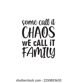 some call it chaos we call it family black letter quote