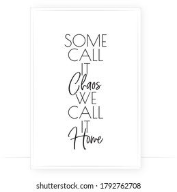 Some Call Chaos, We Call It Home, Vector. Wording Design, Lettering. Scandinavian Minimalist Art Design. Wall Art, Artwork, Poster Design. Home Decoration, Home Family Quotes