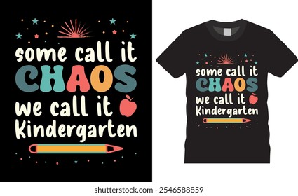 Some call it Chaos we call it kindergarten Back To School Typography vector t shirt design. premium quality, Back To School graphic t-shirt design, tropical print, vector illustration. print.