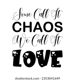 some call it chaos we call it love black letter quote