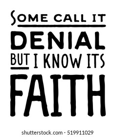 Some Call it Denial but I know its Faith Typography Design Poster