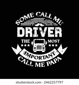 some call me driver the important call me papa - fathers day typographic  t shirt design.