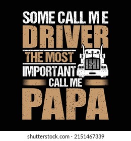 Some Call me driver the most important call me Papa vector art t-shirt design, father, day, hero, graphic, editable, illustration