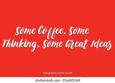 Some Coffee, Some Thinking, Some Great Ideas Bold Typography Design