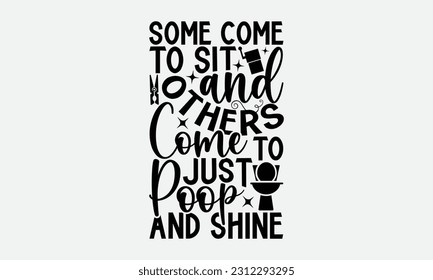 Algunos vienen a sentarse y otros vienen a simplemente cazar y brillar - Diseño de camisetas en el baño, diseño de tipografía SVG, ilustración vectorial con letras dibujadas a mano, afiches, carteles, tarjetas, tazas, cuadernos, blanco 