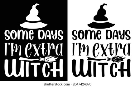 Some Days I'm Extra Witch Funny Halloween Witch T-Shirt, Halloween Hat, Halloween Broom Shirt.
