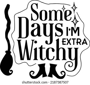 Some Days I'm Extra Witchy Funny Halloween Printable Vector Illustration