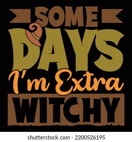 Some Days I'm Extra Witchy, Halloween Costume Ideas, Witchy Life Story Typography Lettering Design Vector Illustration