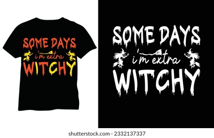 Some days I'm extra witchy Halloween Shirt Witch Shirt Funny Halloween Shirt Halloween Shirt eps vector design