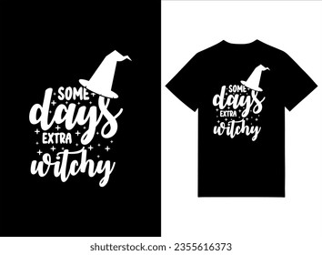Some Days Extra Witchy Halloween T-shirt Design
