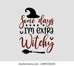 Some Days I'm Extra Witchy, Halloween design , Retro Halloween, happy Halloween vector, pumpkin, witch, spooky, ghost, funny Halloween t-shirt quotes