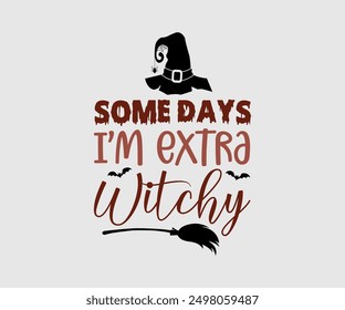 Some Days I’m Extra Witchy, Halloween, Ghost, Spooky Season, witch, Halloween Funny, t shirt