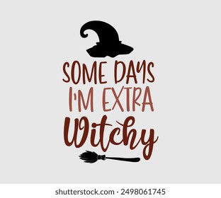 Some Days I’m Extra Witchy, Halloween, Ghost, Spooky Season, witch, Halloween Funny, t shirt