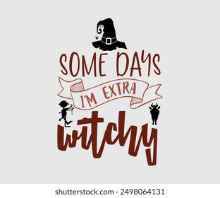 Some Days I'm Extra Witchy, Halloween, Ghost, Spooky Season, witch, Halloween Funny, t shirt