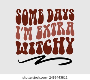 Some Days I’m Extra Witchy, Halloween, Ghost, Spooky Season, witch, Halloween Funny, t shirt