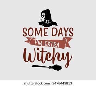 Some Days I’m Extra Witchy, Halloween, Ghost, Spooky Season, witch, Halloween Funny, t shirt