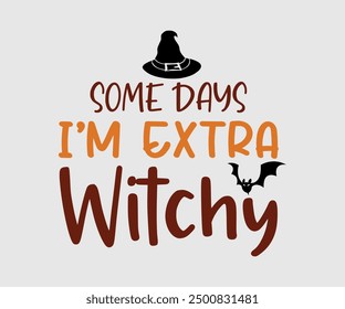 Some Days I’m Extra Witchy, Halloween, Ghost, Spooky Season, witch, Halloween Funny, t shirt