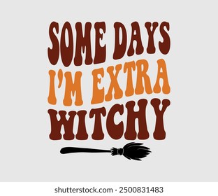 Some Days I’m Extra Witchy, Halloween, Ghost, Spooky Season, witch, Halloween Funny, t shirt