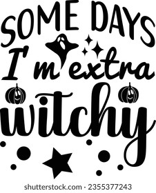 Some days I'm extra witchy svg design, Halloween vector file