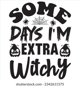 Some Days I'm Extra Witchy T-shirt Design Vector File